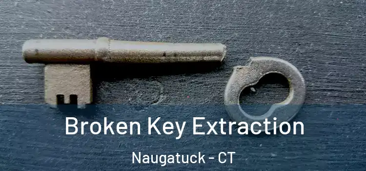 Broken Key Extraction Naugatuck - CT