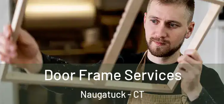 Door Frame Services Naugatuck - CT
