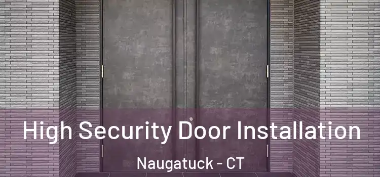  High Security Door Installation Naugatuck - CT